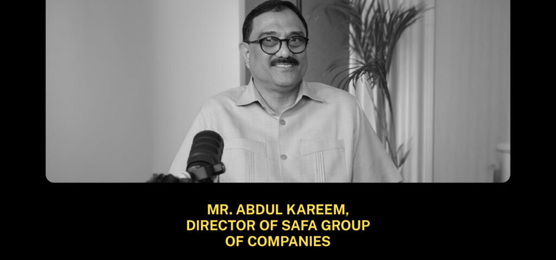 Mr. Abdul Kareem, Director of Safa Group of Companies